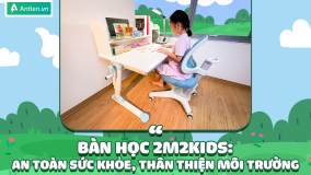 Bàn học thông minh 2M2KIDS: An toàn trong thiết kế, thân thiện môi trường