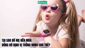 TẠI SAO BỐ MẸ NÊN MUA ĐỒNG HỒ ĐỊNH VỊ THÔNG MINH CHO TRẺ? 
