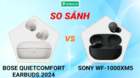 SO SÁNH: BOSE QUIETCOMFORT EARBUDS 2024 & SONY WF-1000XM5