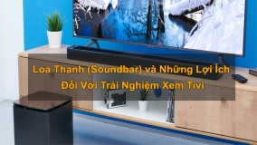 Loa Thanh (Soundbar) và Những Lợi Ích Đối Với Trải Nghiệm Xem Tivi
