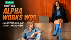 ĐÁNH GIÁ ALPHA WORKS W99: LOA RETRO CAO CẤP ĐÁNG TRẢI NGHIỆM