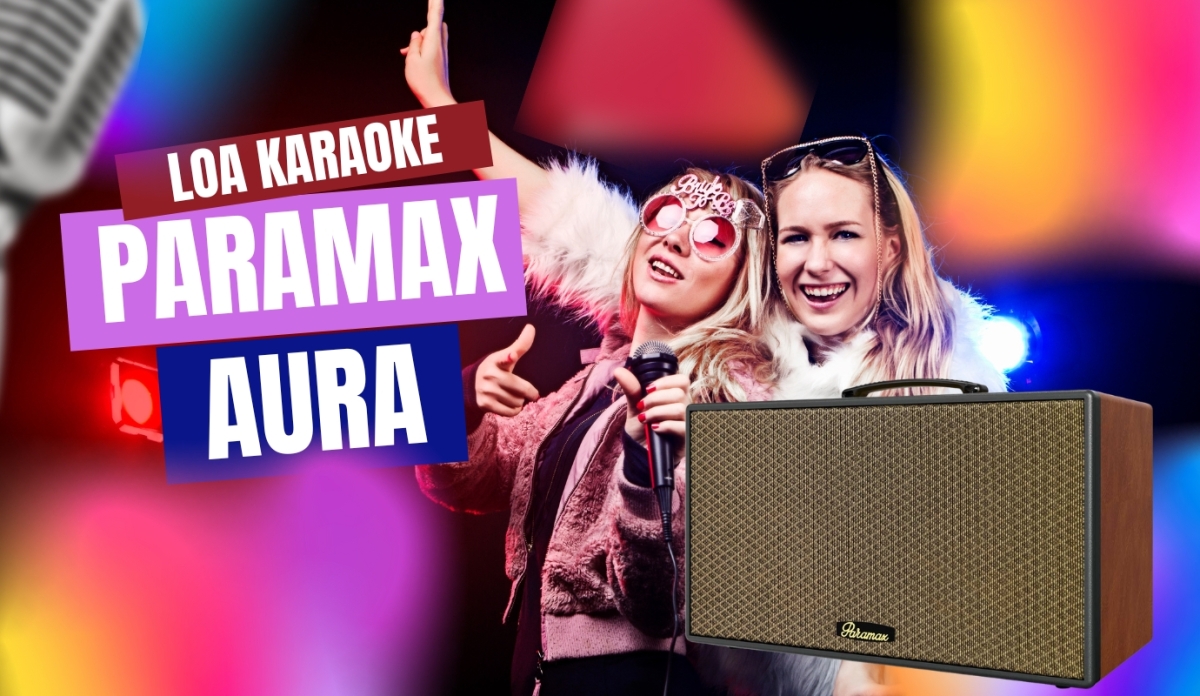 Loa karaoke Paramax Aura: “Vũ khí bí mật” cho dân mê hát và livestream