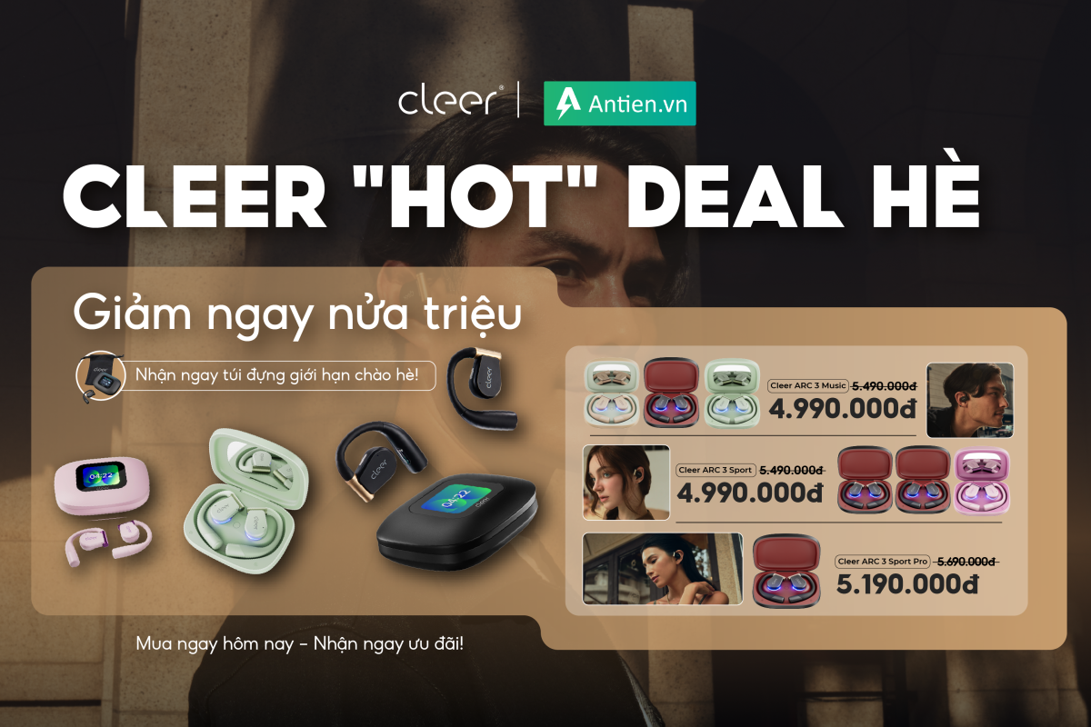 Hot summer - Hot deal: Cleer ưu đãi siêu hời