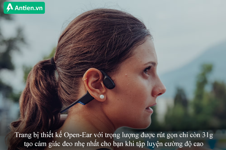 Thiết kế Open-Ear tối ưu hóa trọng lượng, mang lại cảm giác đeo thoải mái nhất