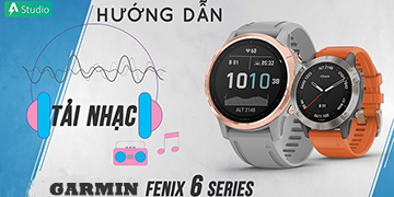 [HƯỚNG DẪN] TẢI NHẠC VÀO ĐỒNG HỒ GARMIN FENIX 6 SERIES