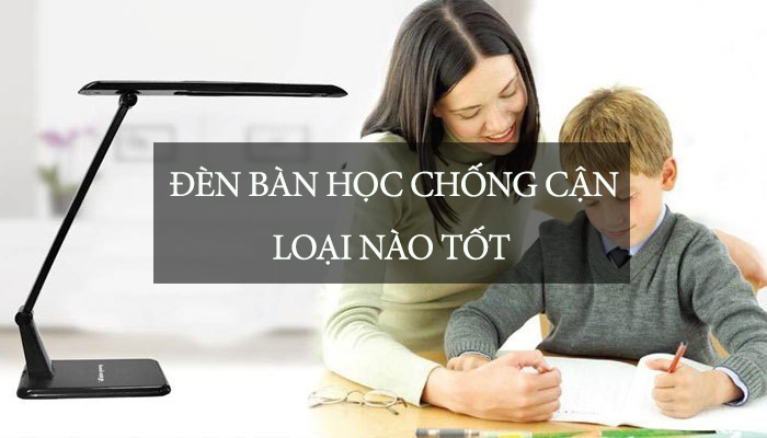 đèn bàn học chống cận loại nào tốt